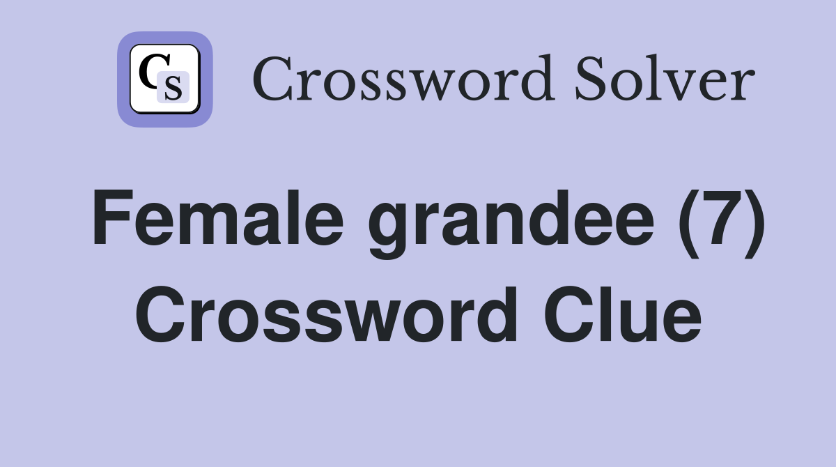 Female grandee (7) Crossword Clue