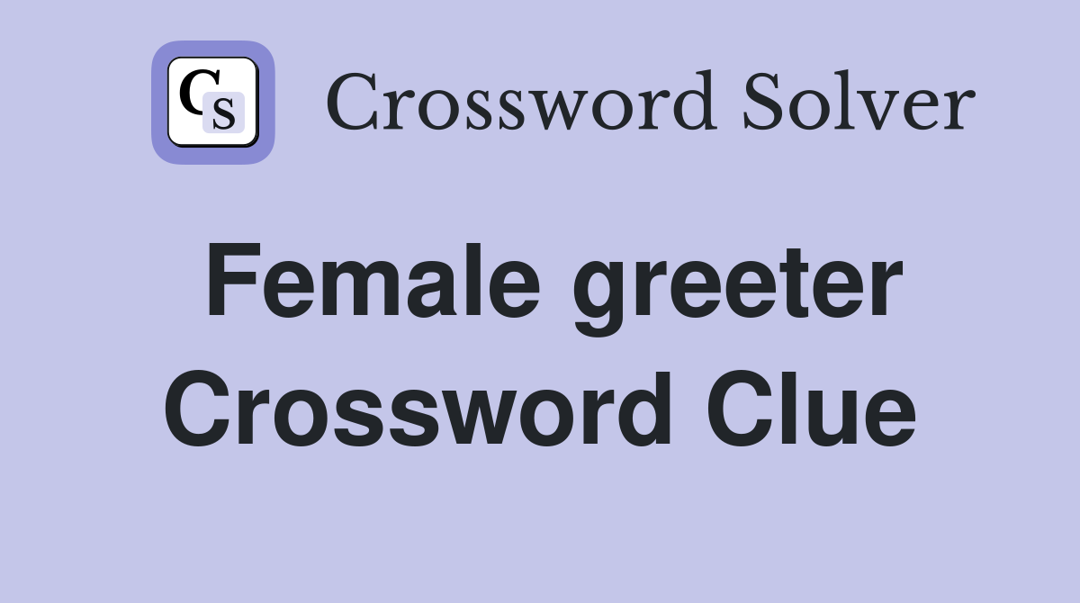 Female greeter Crossword Clue