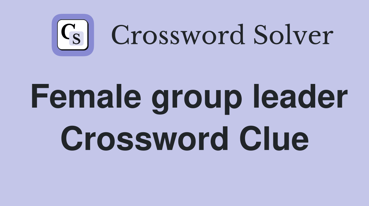Female group leader Crossword Clue