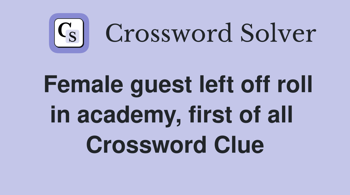 Female guest left off roll in academy, first of all  Crossword Clue