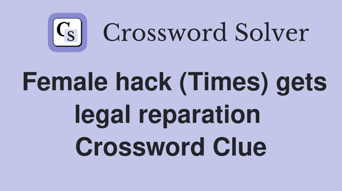 Female hack (Times) gets legal reparation  Crossword Clue