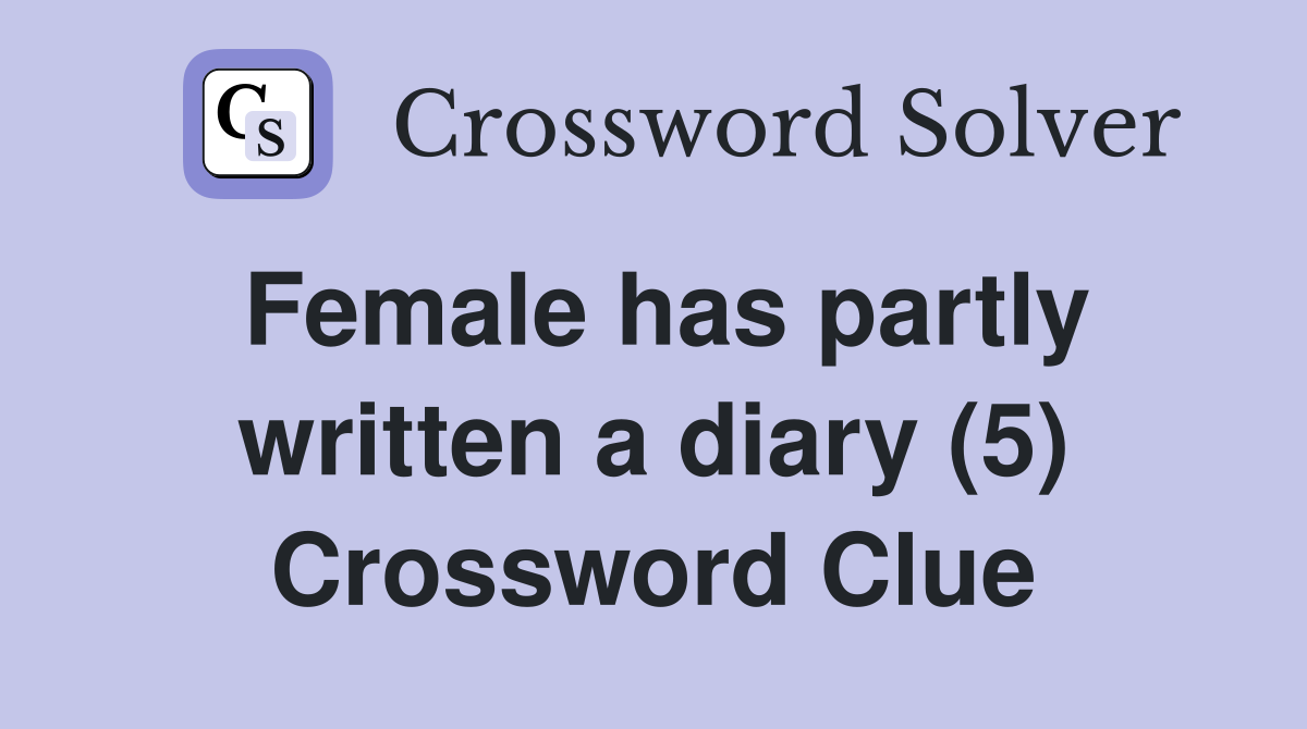 Female has partly written a diary (5) Crossword Clue