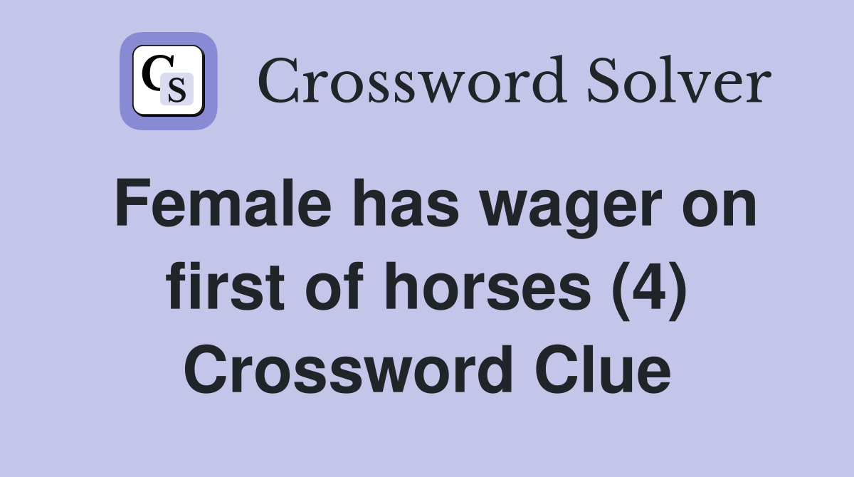 Female has wager on first of horses (4) Crossword Clue