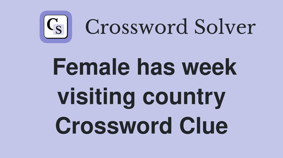 Female has week visiting country Crossword Clue