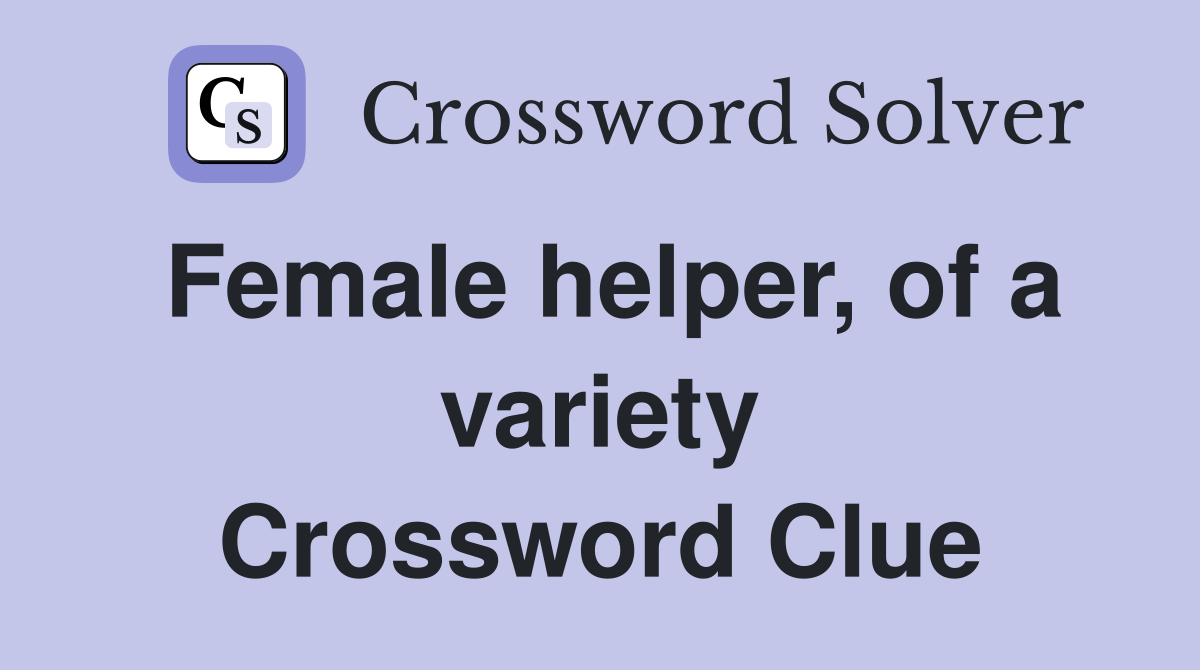 Female helper, of a variety Crossword Clue
