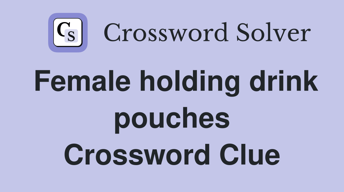 Female holding drink pouches Crossword Clue