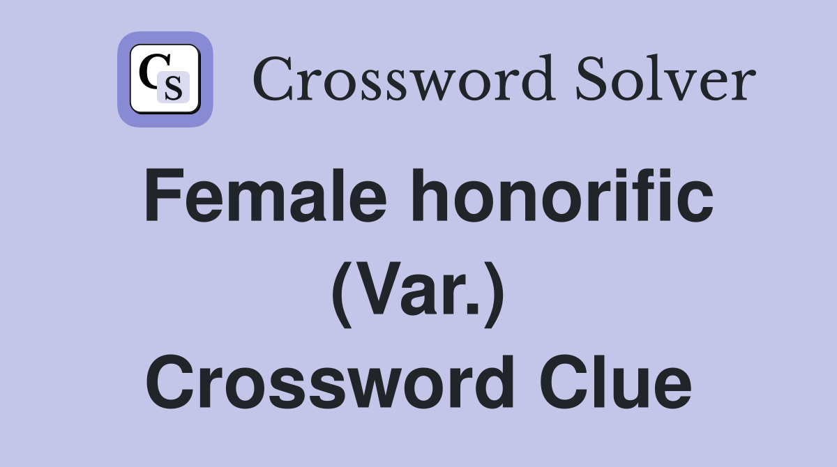 Female honorific (Var.) Crossword Clue