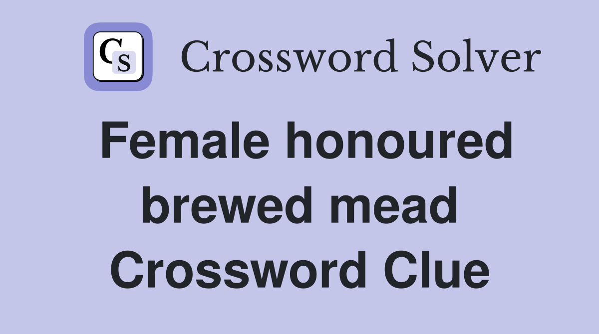 Female honoured brewed mead Crossword Clue
