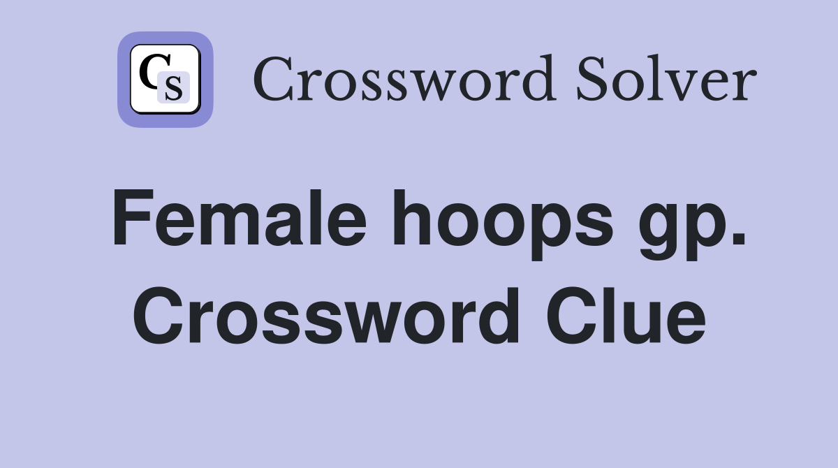 Female hoops gp. Crossword Clue