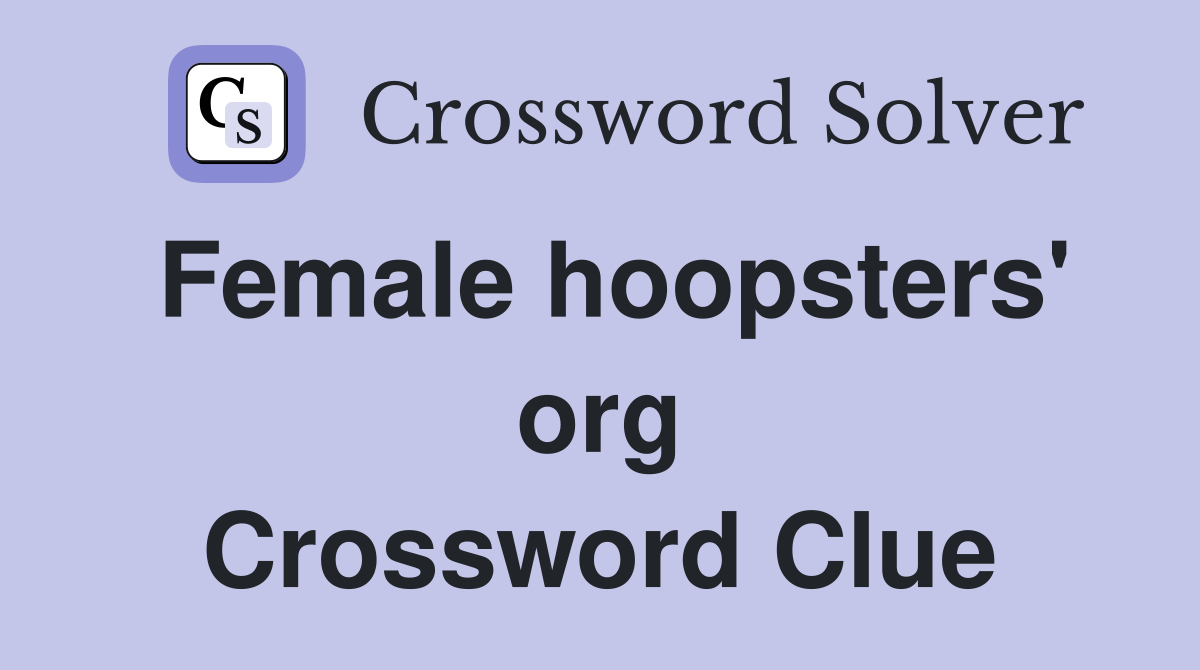 Female hoopsters' org Crossword Clue