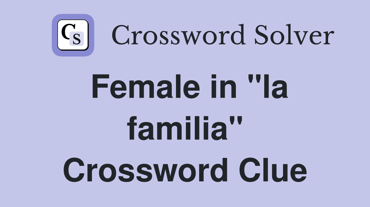 Female in "la familia" Crossword Clue