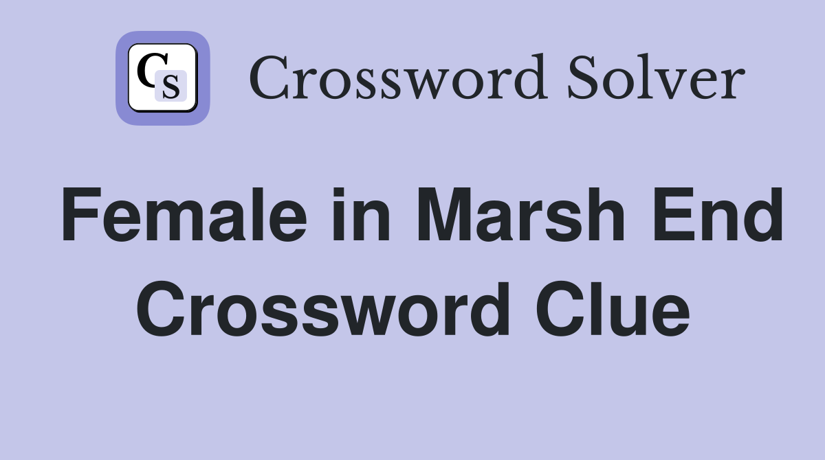 Female in Marsh End Crossword Clue