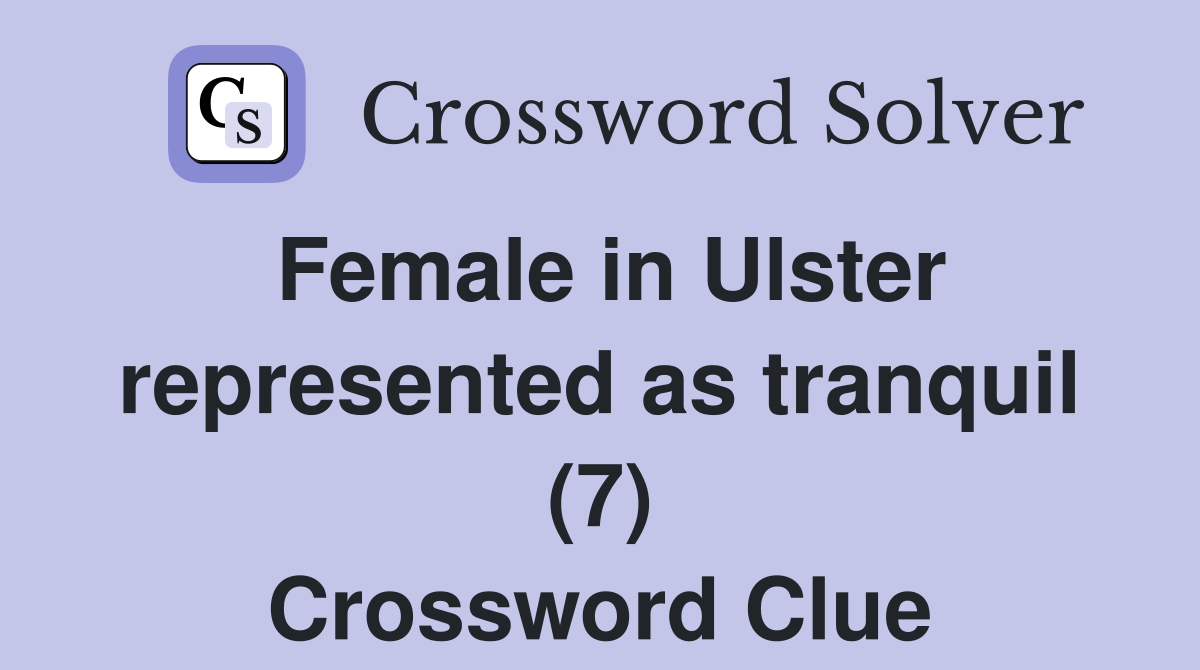 Female in Ulster represented as tranquil (7) Crossword Clue