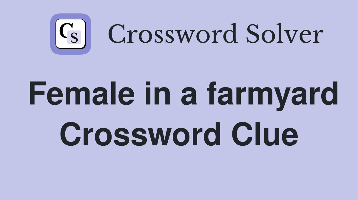 Female in a farmyard Crossword Clue