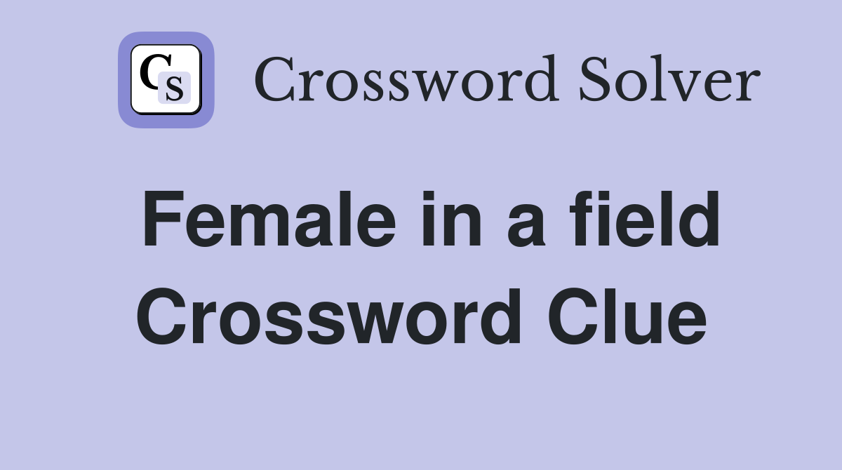 Female in a field Crossword Clue