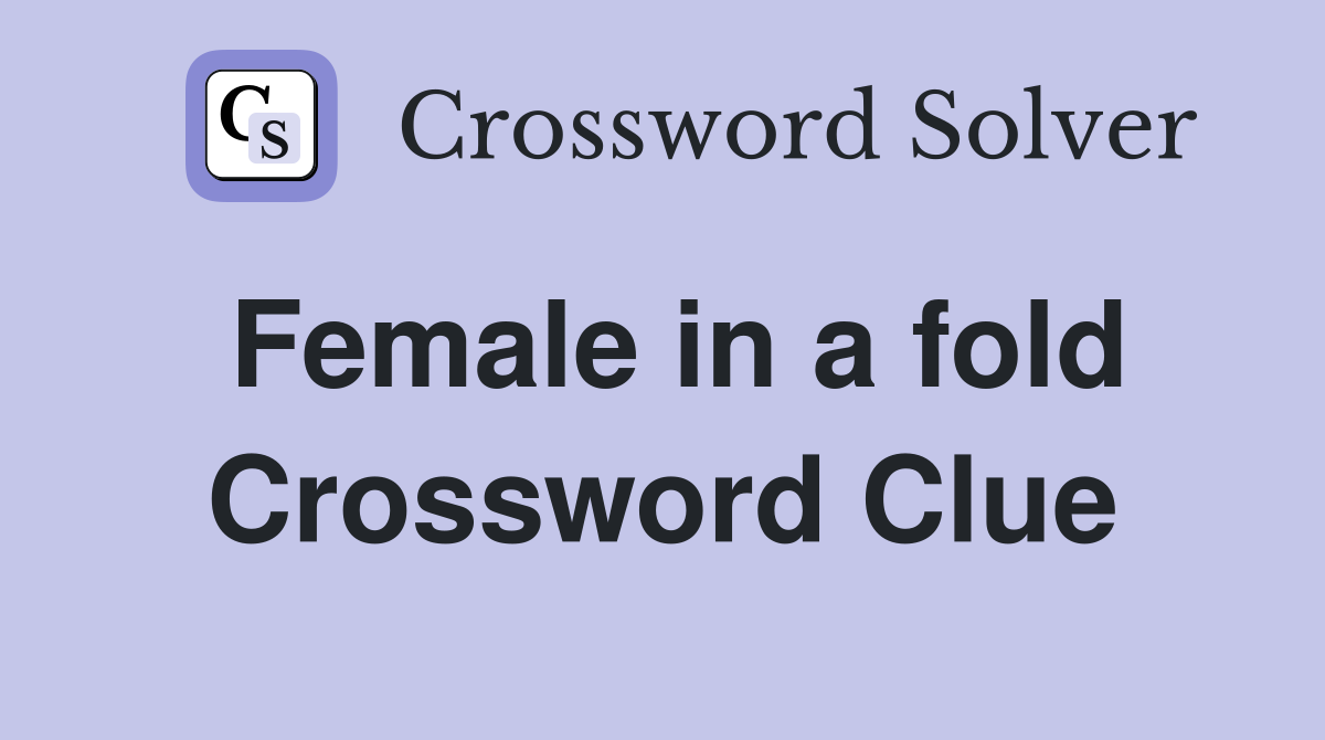 Female in a fold Crossword Clue