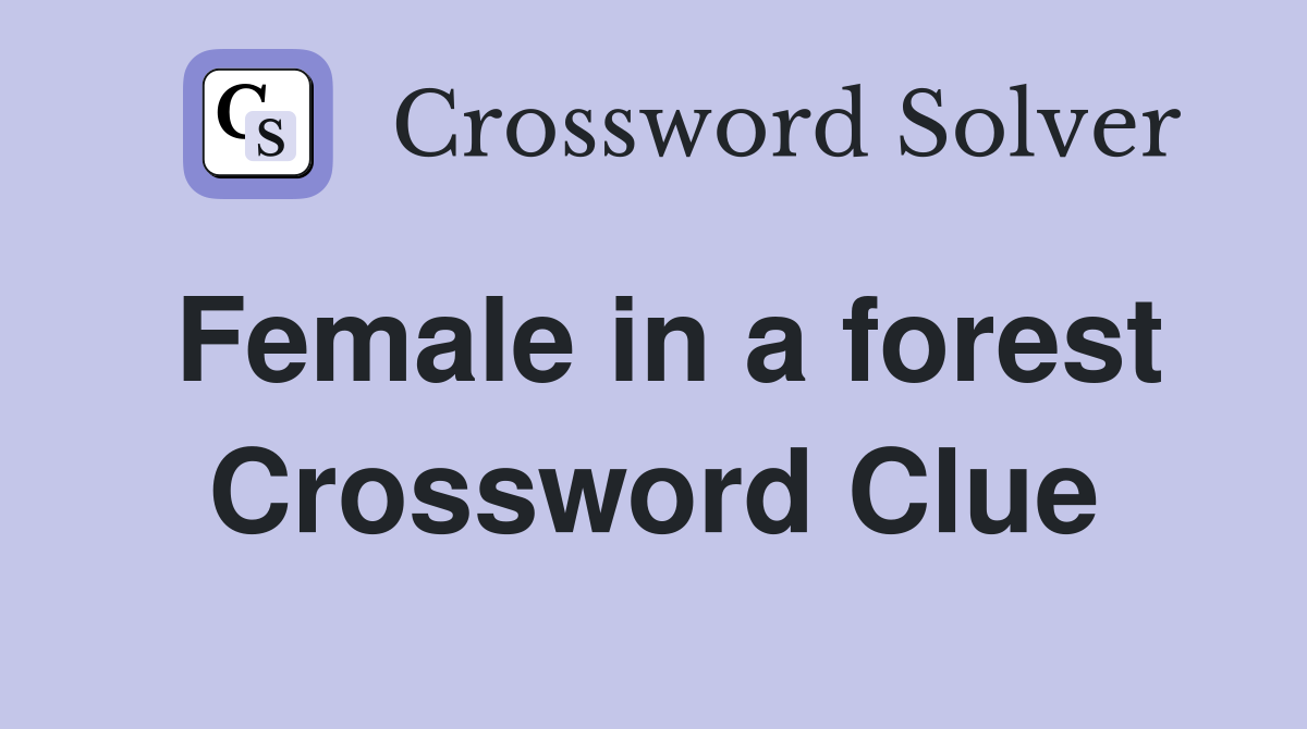 Female in a forest Crossword Clue