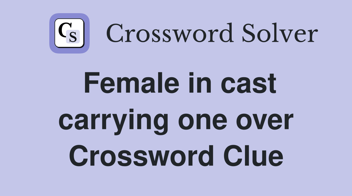 Female in cast carrying one over Crossword Clue