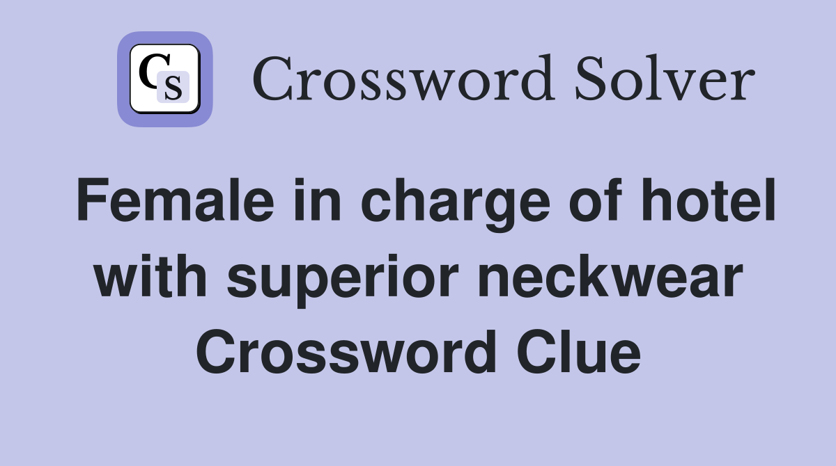 Female in charge of hotel with superior neckwear Crossword Clue