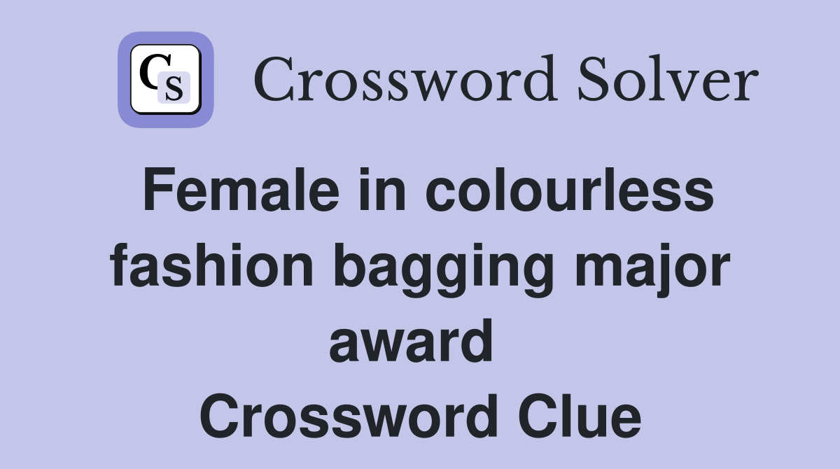 Female in colourless fashion bagging major award  Crossword Clue