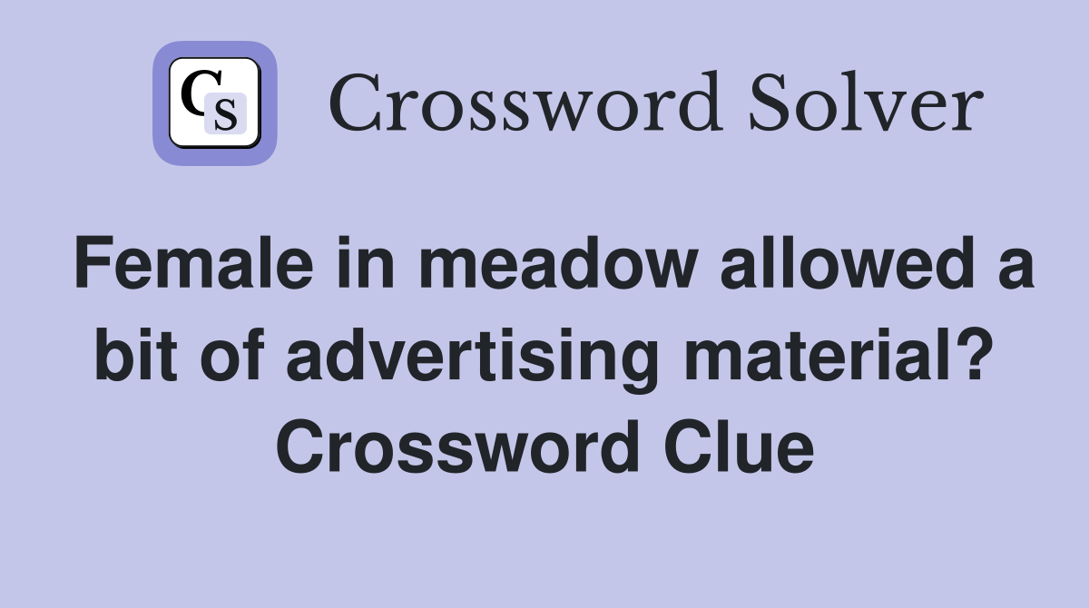 Female in meadow allowed a bit of advertising material? Crossword Clue