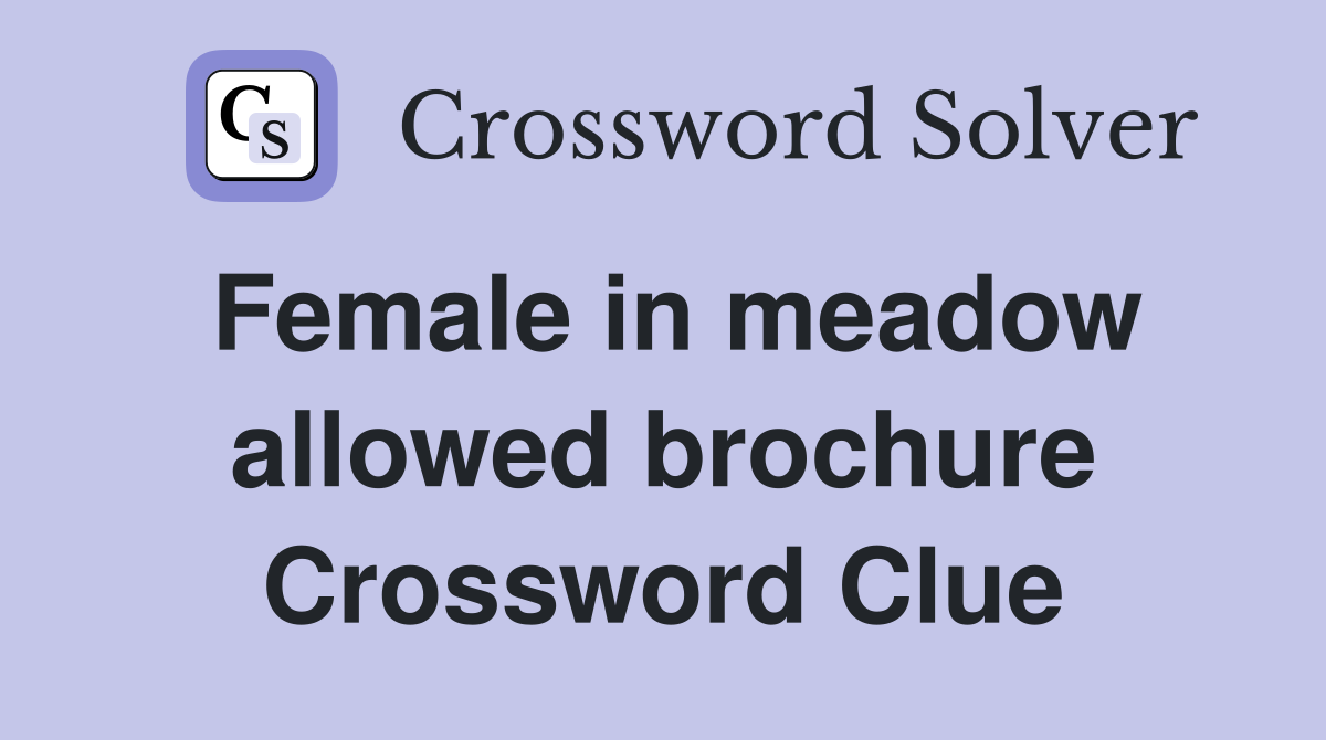 Female in meadow allowed brochure Crossword Clue