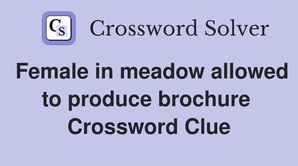 Female in meadow allowed to produce brochure  Crossword Clue
