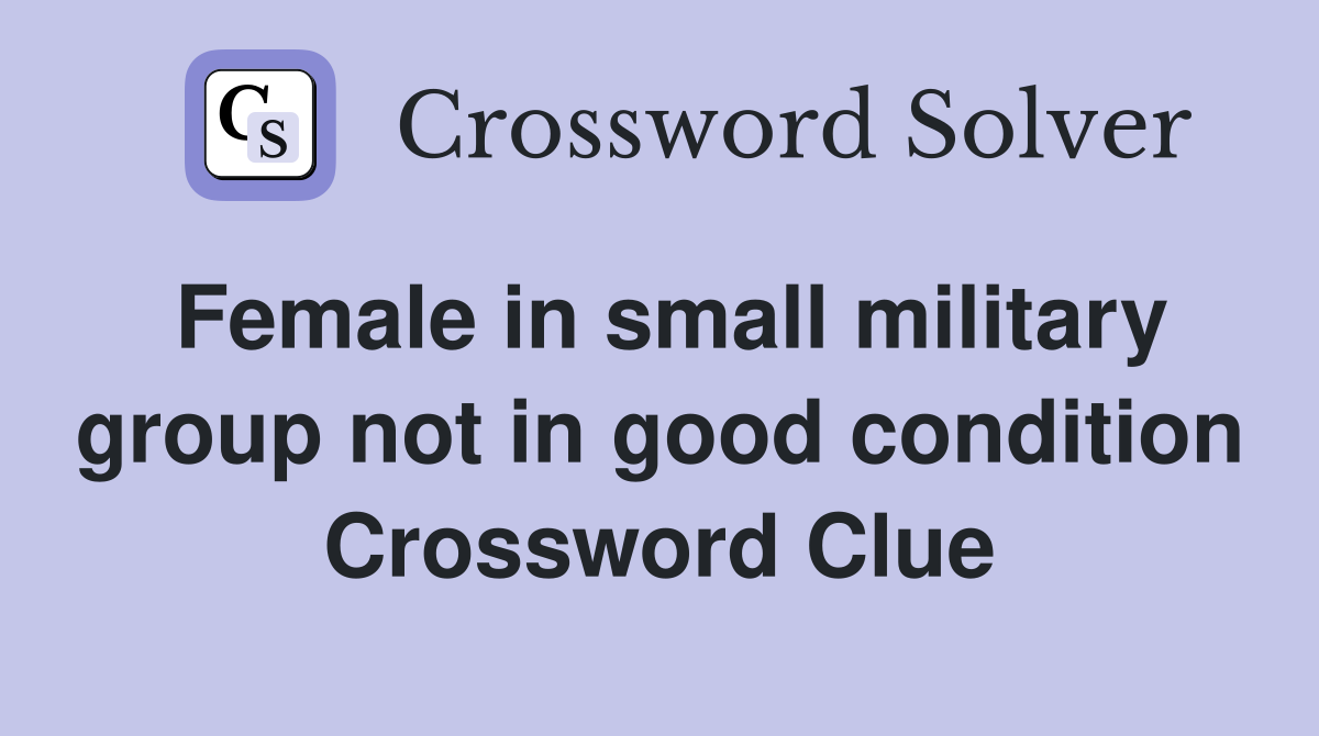 Female in small military group not in good condition Crossword Clue