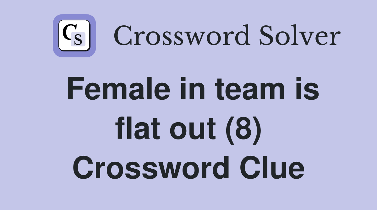 Female in team is flat out (8) Crossword Clue