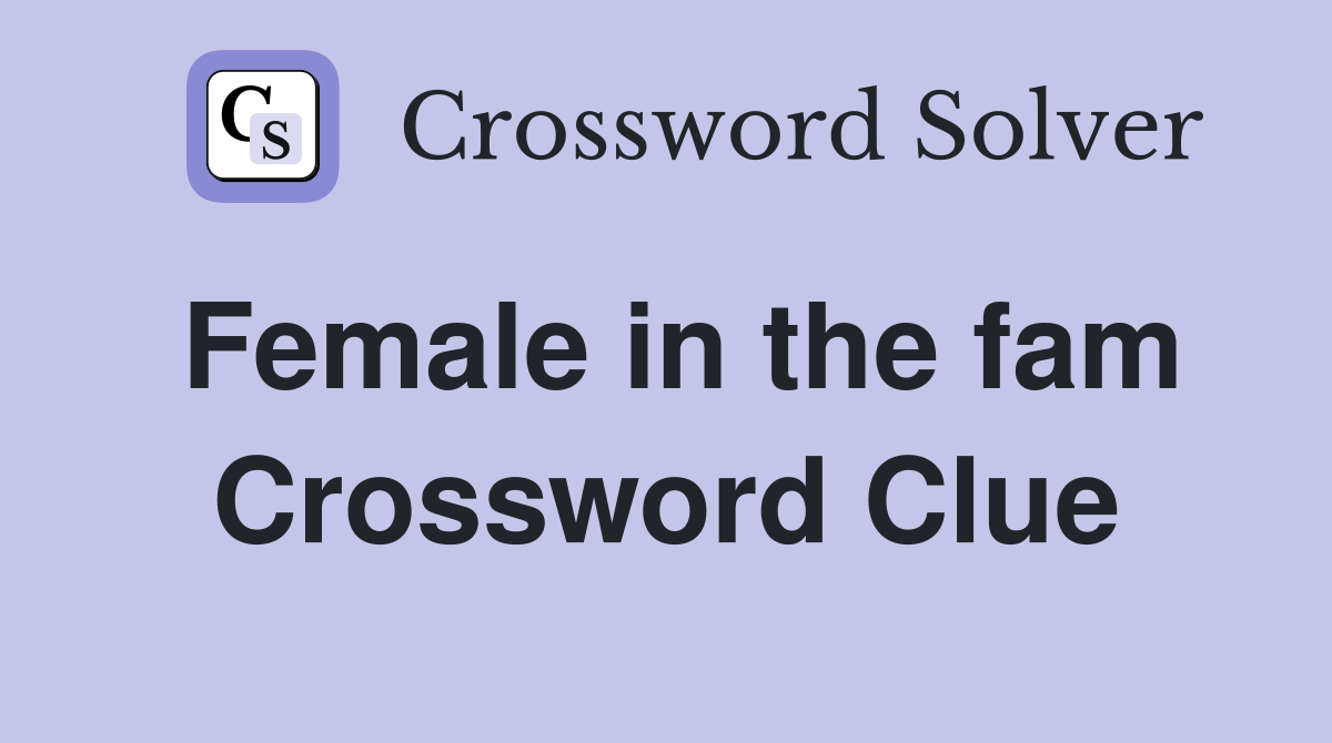 Female in the fam Crossword Clue