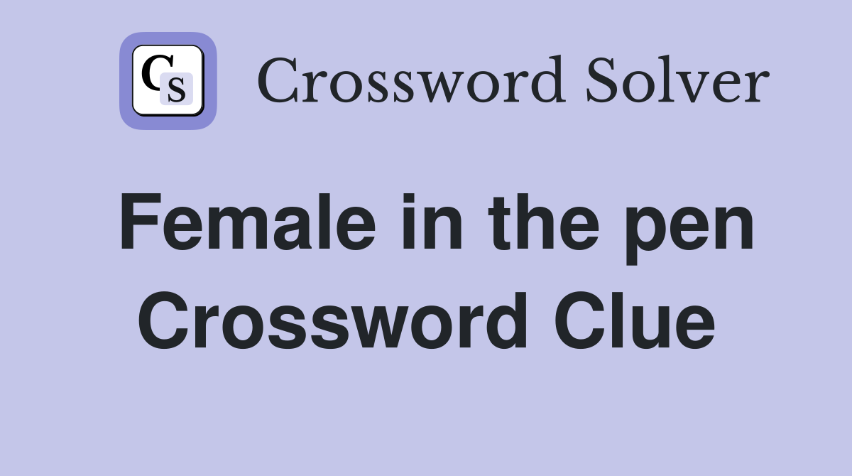 Female in the pen Crossword Clue