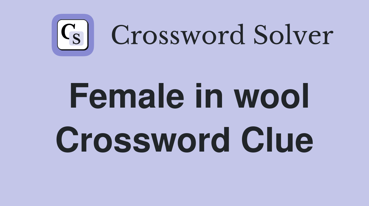 Female in wool Crossword Clue