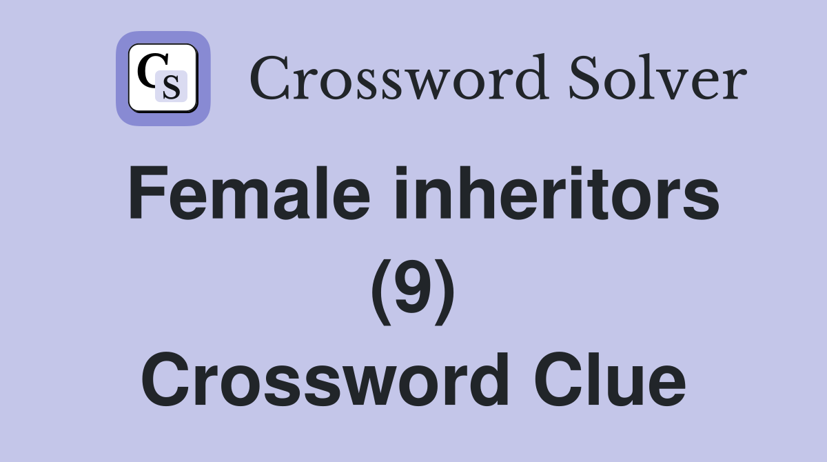 Female inheritors (9) Crossword Clue