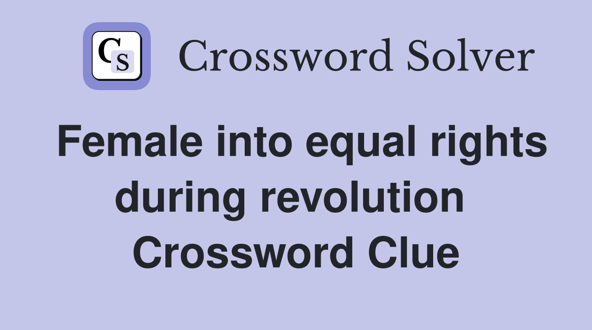 Female into equal rights during revolution  Crossword Clue