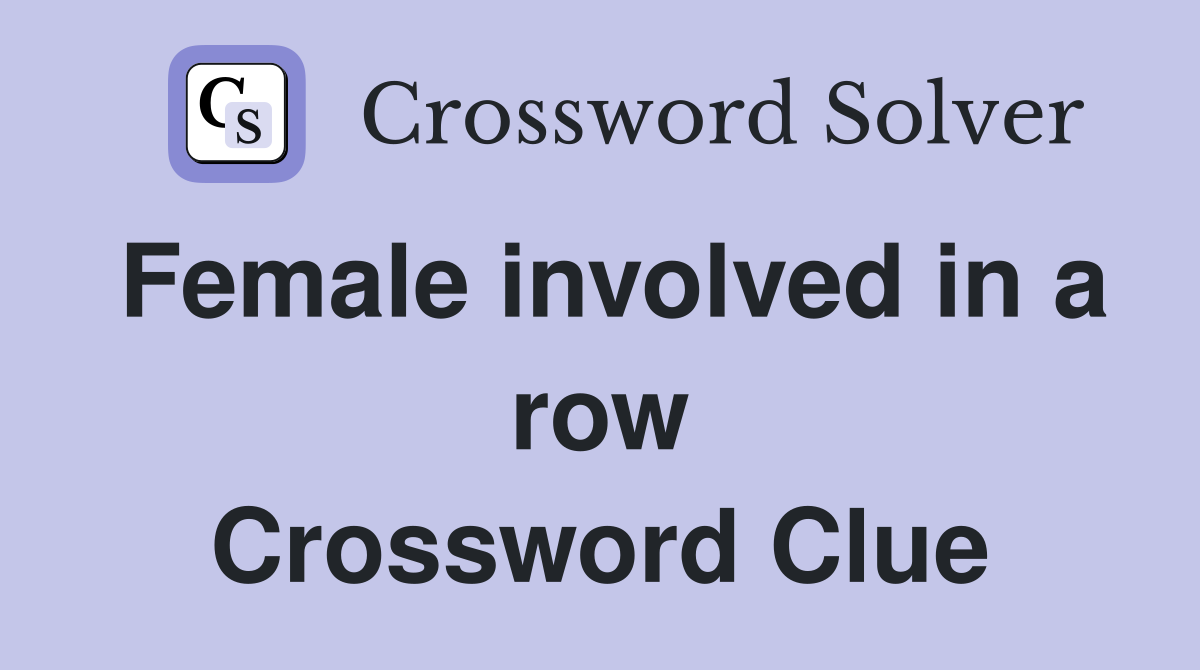 Female involved in a row Crossword Clue