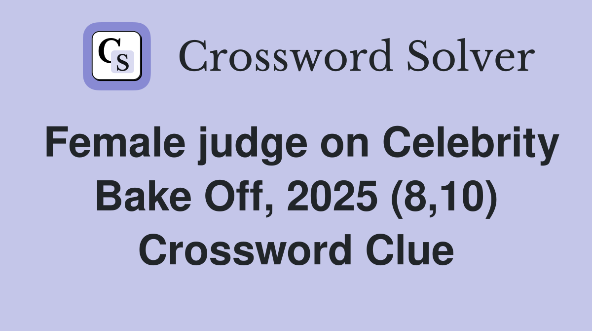 Female judge on Celebrity Bake Off, 2025 (8,10) Crossword Clue