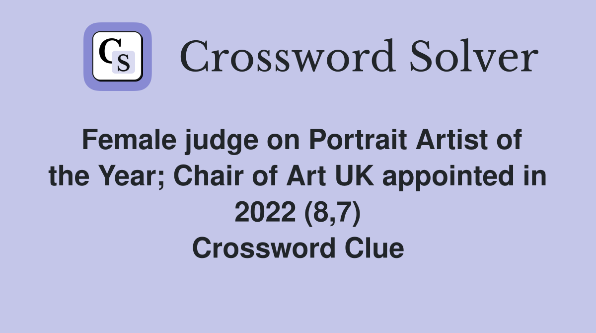 Female judge on Portrait Artist of the Year; Chair of Art UK appointed in 2022 (8,7) Crossword Clue