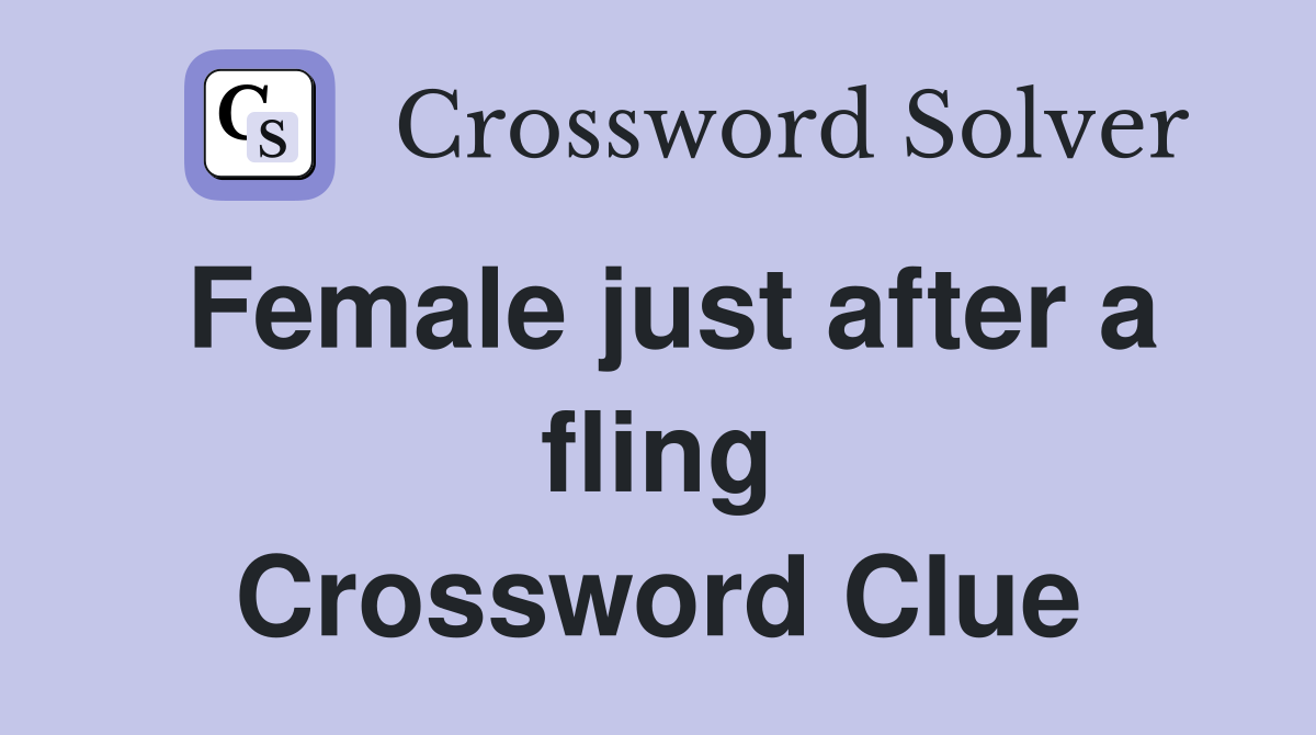 Female just after a fling Crossword Clue