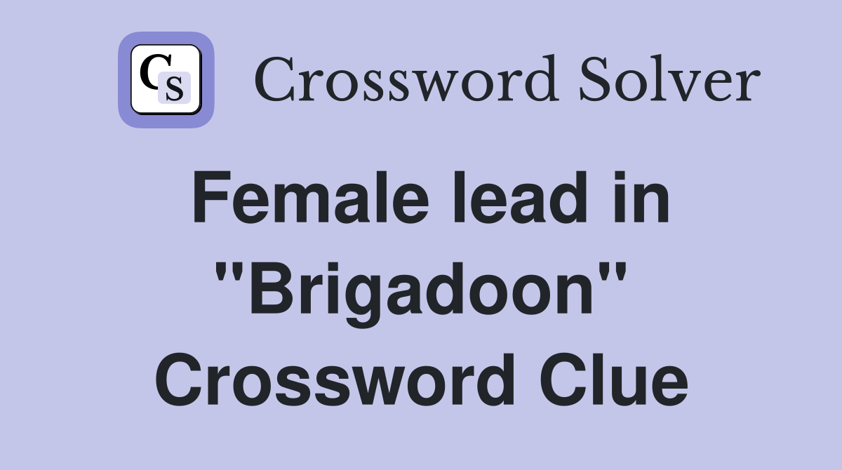 Female lead in "Brigadoon" Crossword Clue