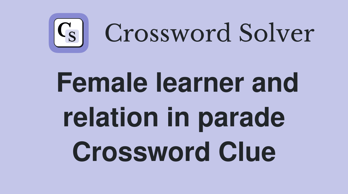 Female learner and relation in parade Crossword Clue