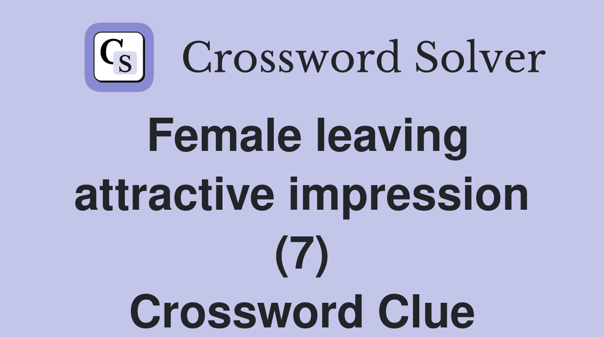 Female leaving attractive impression (7) Crossword Clue