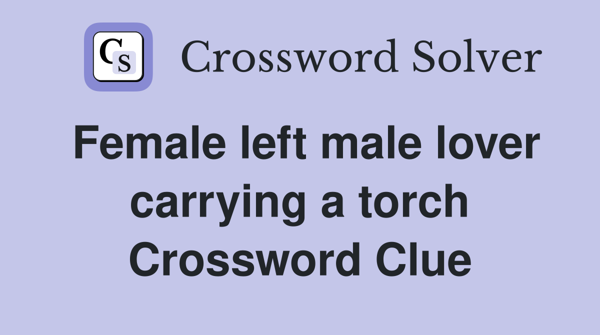 Female left male lover carrying a torch Crossword Clue