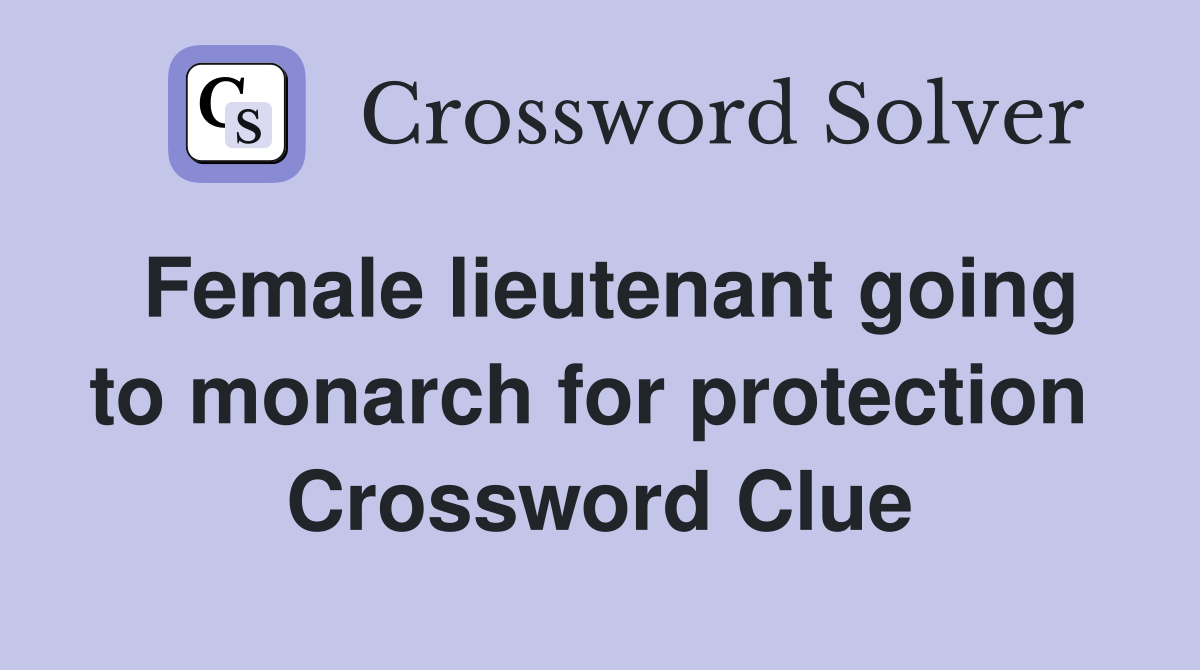 Female lieutenant going to monarch for protection  Crossword Clue