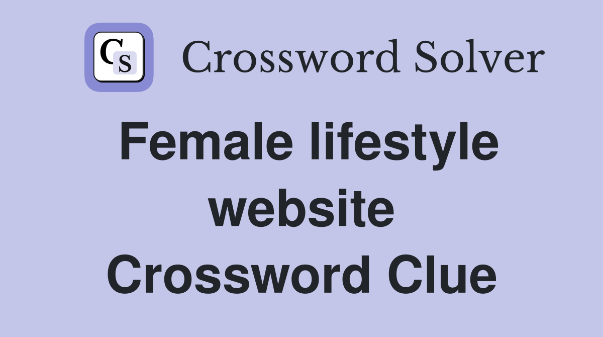 Female lifestyle website Crossword Clue