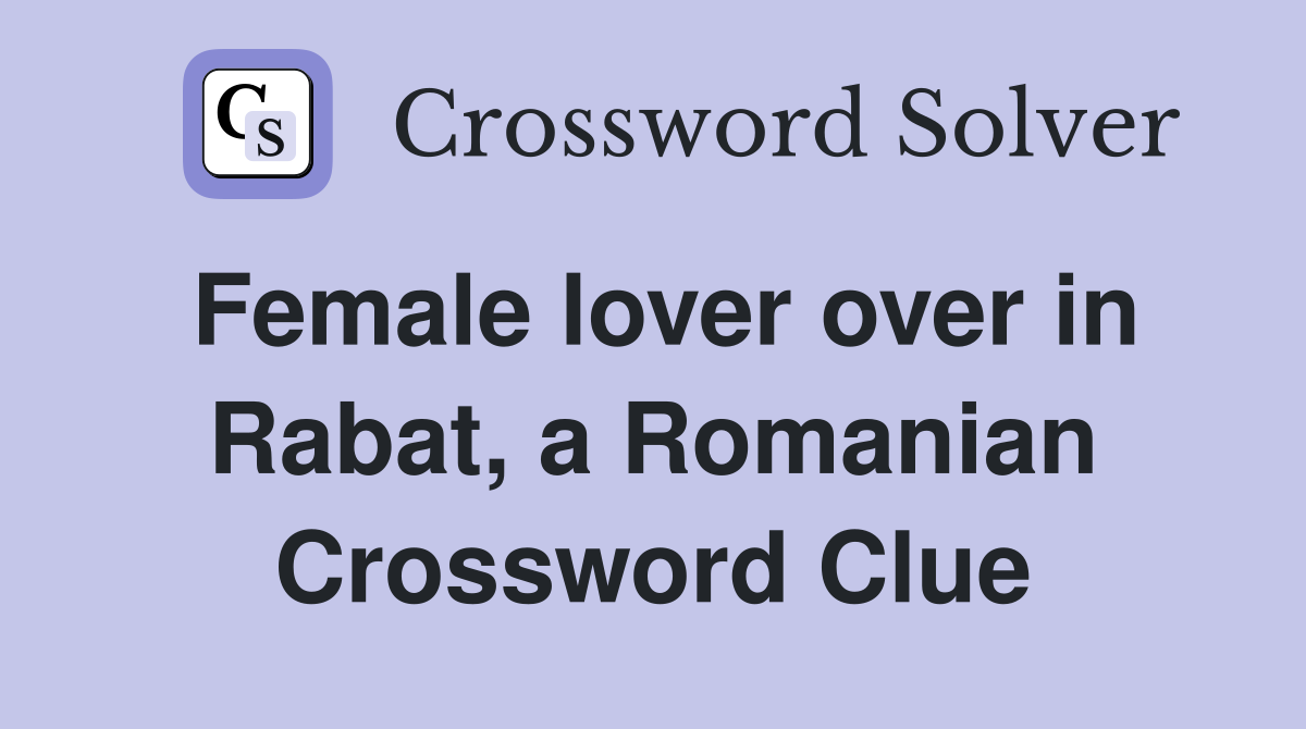 Female lover over in Rabat, a Romanian Crossword Clue