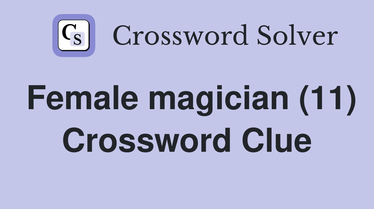 Female magician (11) Crossword Clue