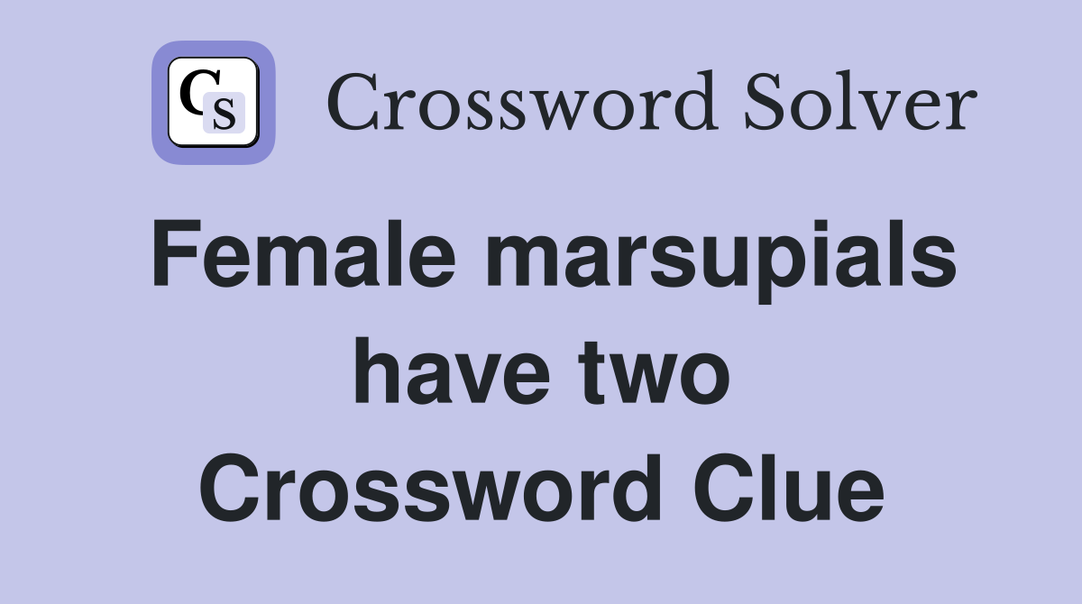 Female marsupials have two Crossword Clue