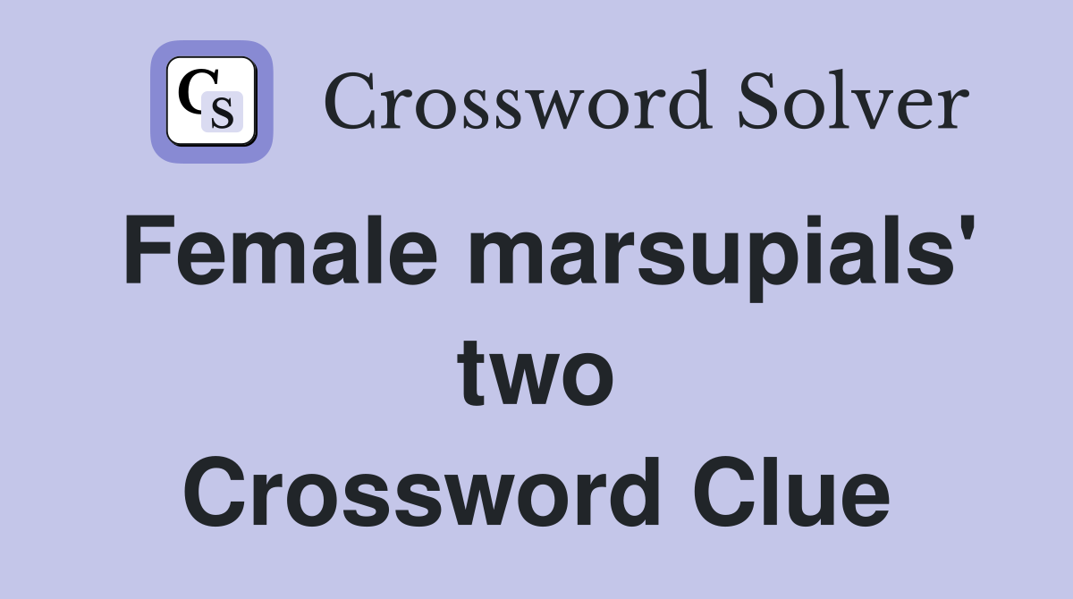 Female marsupials' two Crossword Clue