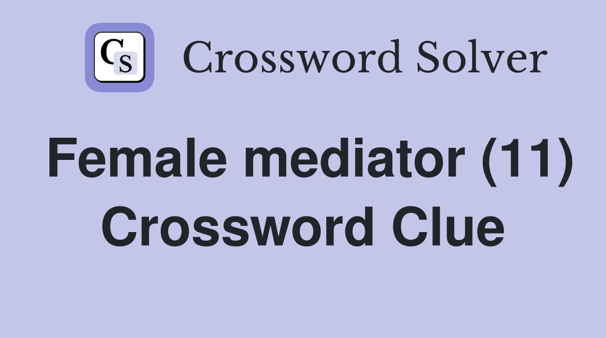Female mediator (11) Crossword Clue