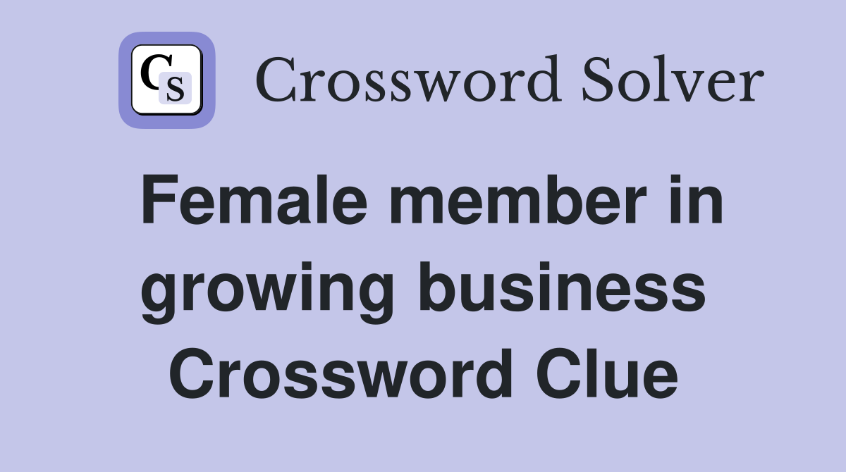 Female member in growing business Crossword Clue